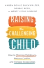 Raising the Challenging Child - How to Minimize Meltdowns, Reduce Conflict, and Increase Cooperation - Book