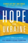 Hope for Ukraine - Stories of Grit and Grace from the Front Lines of War - Book