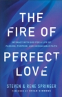 The Fire of Perfect Love – Intimacy with God for a Life of Passion, Purpose, and Unshakable Faith - Book