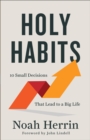 Holy Habits – 10 Small Decisions That Lead to a Big Life - Book