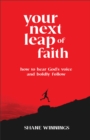Your Next Leap of Faith – How to Hear God`s Voice and Boldly Follow - Book