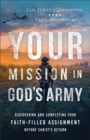 Your Mission in God's Army : Discovering and Completing Your Faith-Filled Assignment before Christ's Return - Book