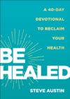 Be Healed : A 40-Day Devotional to Reclaim Your Health - Book