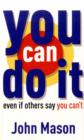 You Can Do it : Even If Others Say You Can't - Book