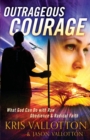 Outrageous Courage - What God Can Do with Raw Obedience and Radical Faith - Book