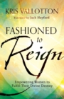 Fashioned to Reign - Empowering Women to Fulfill Their Divine Destiny - Book