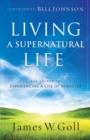 Living a Supernatural Life - The Secret to Experiencing a Life of Miracles - Book