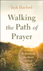 Walking the Path of Prayer : 10 Steps to Reaching the Heart of God - Book