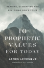 10 Prophetic Values for Today - Hearing, Glorifying and Restoring God`s Voice - Book
