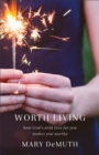 Worth Living : How God's Wild Love for You Makes You Worthy - Book
