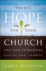 There`s Hope for Your Church - First Steps to Restoring Health and Growth - Book