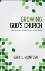 Growing God`s Church – How People Are Actually Coming to Faith Today - Book