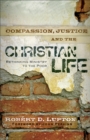 Compassion, Justice, and the Christian Life - Rethinking Ministry to the Poor - Book