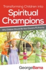 Transforming Children into Spiritual Champions - Why Children Should Be Your Church`s #1 Priority - Book