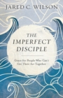 The Imperfect Disciple – Grace for People Who Can`t Get Their Act Together - Book