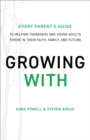 Growing With - Every Parent`s Guide to Helping Teenagers and Young Adults Thrive in Their Faith, Family, and Future - Book