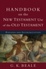 Handbook on the New Testament Use of the Old Tes - Exegesis and Interpretation - Book