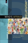 Who`s Afraid of Relativism? - Community, Contingency, and Creaturehood - Book