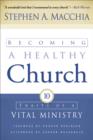Becoming a Healthy Church - Ten Traits of a Vital Ministry - Book