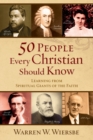 50 People Every Christian Should Know – Learning from Spiritual Giants of the Faith - Book