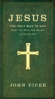 Jesus: The Only Way to God : Must You Hear the Gospel to be Saved? - Book