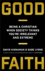 Good Faith - Being a Christian When Society Thinks You`re Irrelevant and Extreme - Book