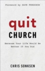 Quit Church - Because Your Life Would Be Better If You Did - Book