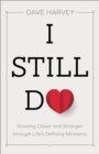 I Still Do : Growing Closer and Stronger through Life's Defining Moments - Book