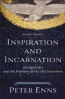 Inspiration and Incarnation - Evangelicals and the Problem of the Old Testament - Book