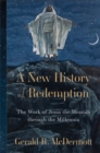 A New History of Redemption : The Work of Jesus the Messiah through the Millennia - Book
