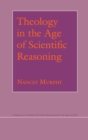 Theology in the Age of Scientific Reasoning - Book