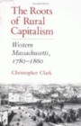 The Roots of Rural Capitalism : Western Massachusetts, 1780-1860 - Book