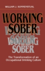 Working Sober : The Transformation of an Occupational Drinking Culture - Book