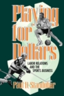 Playing for Dollars : Labor Relations and the Sports Business - Book