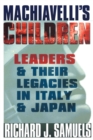 Machiavelli's Children : Leaders and Their Legacies in Italy and Japan - Book