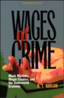Wages of Crime : Black Markets, Illegal Finance, and the Underworld Economy - Book