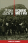 Uncovering Ways of War : U.S. Intelligence and Foreign Military Innovation, 1918–1941 - Book
