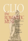 Clio the Romantic Muse : Historicizing the Faculties in Germany - Book