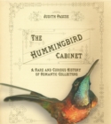 The Hummingbird Cabinet : A Rare and Curious History of Romantic Collectors - Book