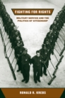 Fighting for Rights : Military Service and the Politics of Citizenship - Book