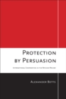 Protection by Persuasion : International Cooperation in the Refugee Regime - Book