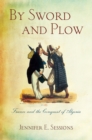 By Sword and Plow : France and the Conquest of Algeria - Book