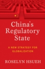 China's Regulatory State : A New Strategy for Globalization - Book