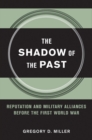 The Shadow of the Past : Reputation and Military Alliances Before the First World War - Book