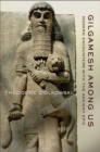 Gilgamesh Among Us : Modern Encounters with the Ancient Epic - Book