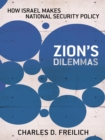 Zion's Dilemmas : How Israel Makes National Security Policy - Book