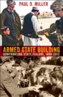 Armed State Building : Confronting State Failure, 1898-2012 - Book