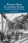 Waging War, Planning Peace : U.S. Noncombat Operations and Major Wars - Book