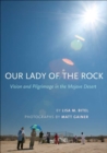 Our Lady of the Rock : Vision and Pilgrimage in the Mojave Desert - eBook