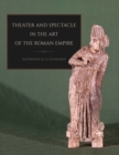 Theater and Spectacle in the Art of the Roman Empire - Book